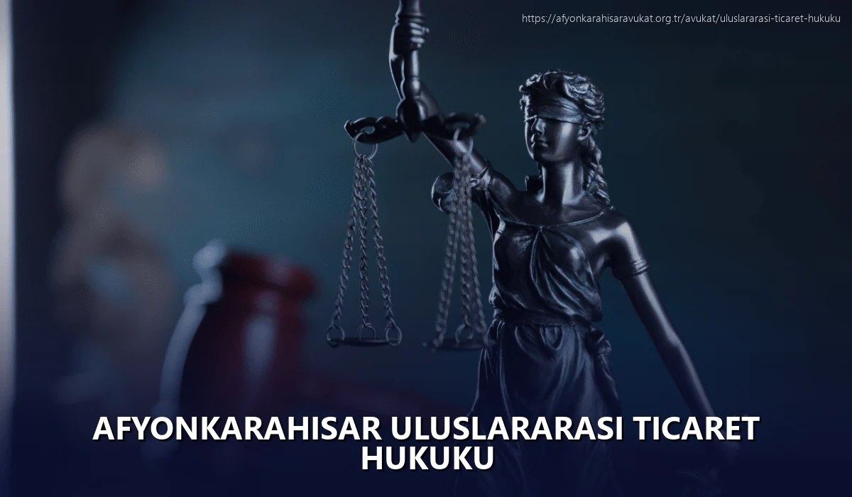 Afyonkarahisar Uluslararası Ticaret Hukuku