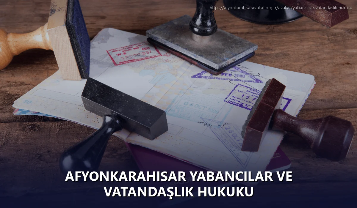 Afyonkarahisar Yabancılar ve Vatandaşlık Hukuku
